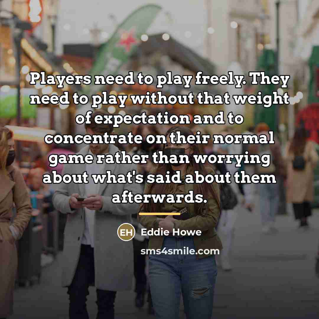 “Players need to play freely. They need to play without…” quote by Eddie Howe