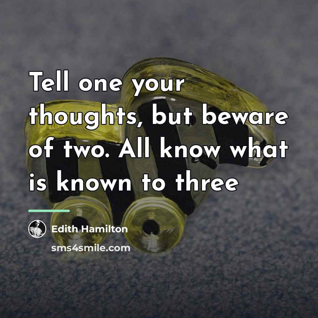 “Tell one your thoughts, but beware of two. All know…” quote by Edith Hamilton