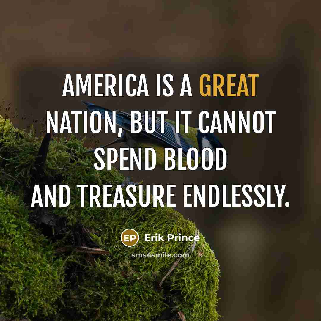 “America is a great nation, but it cannot spend blood…” quote by Erik Prince