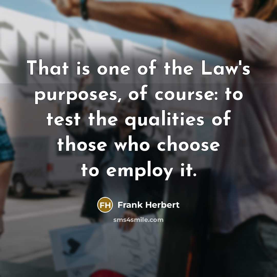 “That is one of the Law's purposes, of course: to…” quote by Frank Herbert
