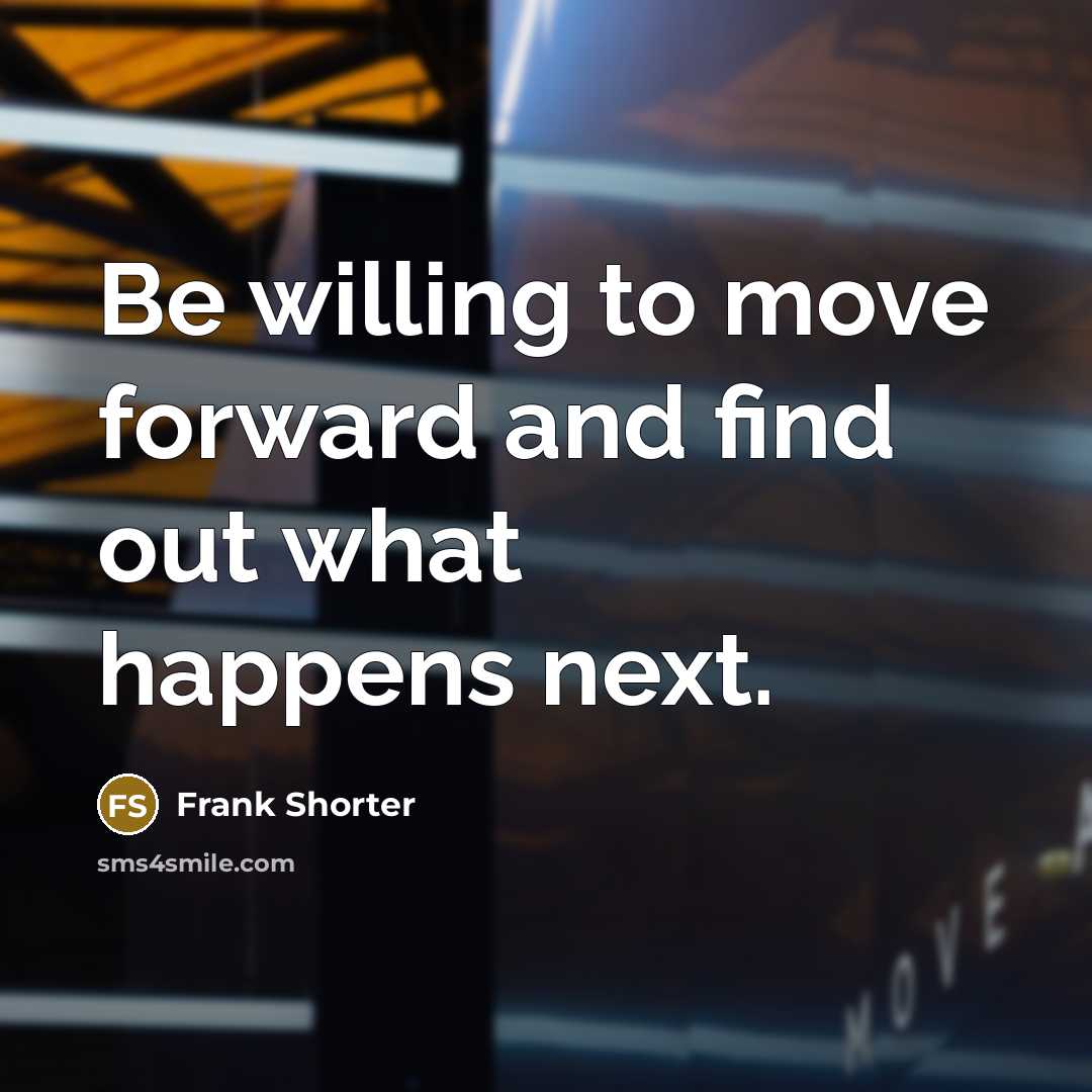 “Be willing to move forward and find out what happens…” quote by Frank Shorter