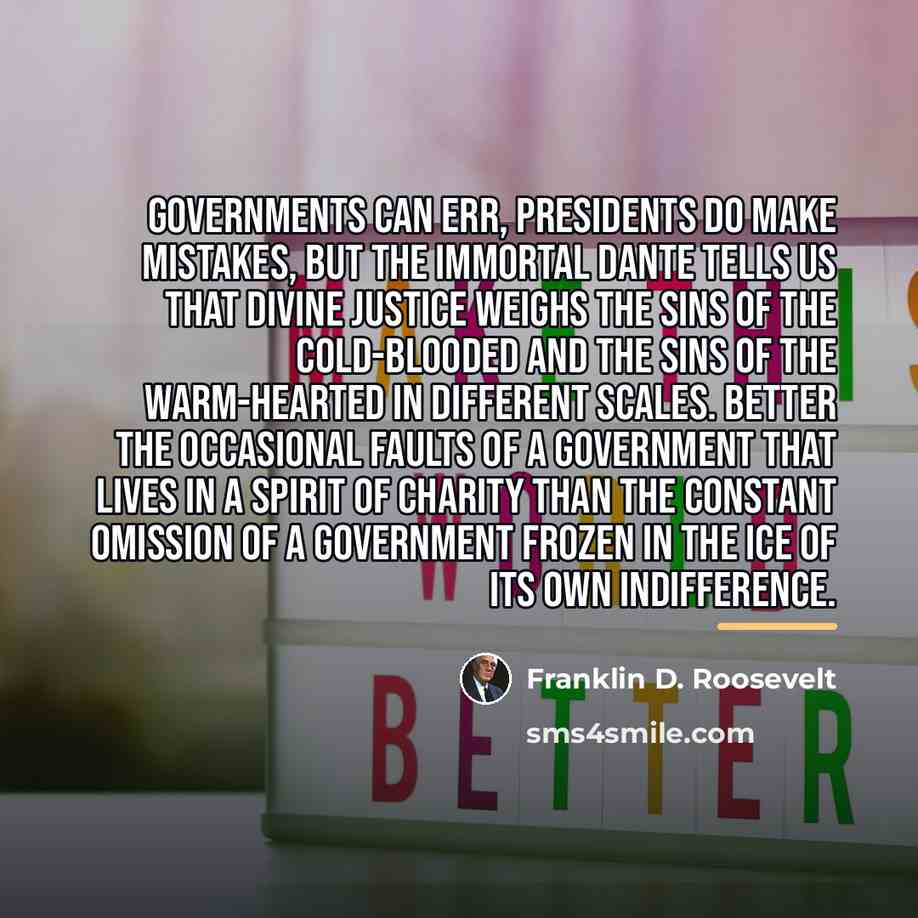 “Governments can err, Presidents do make mistakes, but the immortal…” quote by Franklin D. Roosevelt