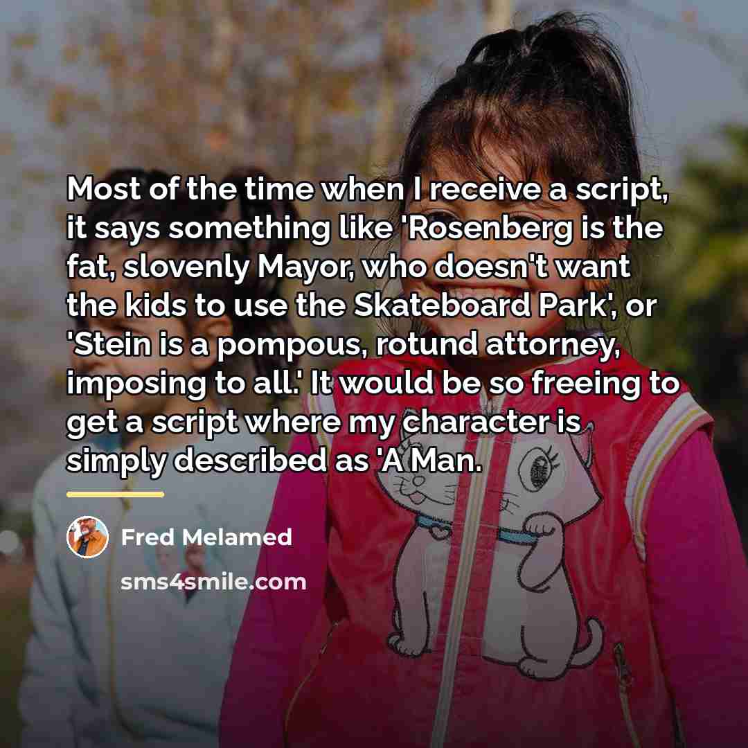 “Most of the time when I receive a script, it…” quote by Fred Melamed