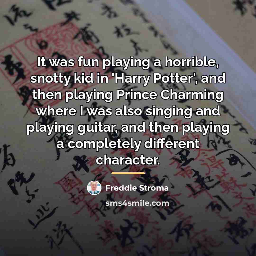 “It was fun playing a horrible, snotty kid in 'Harry…” quote by Freddie Stroma
