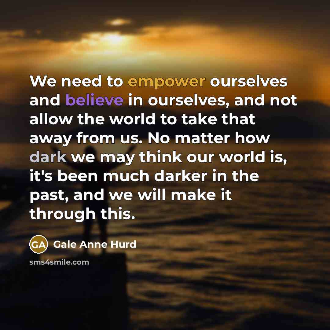 “We need to empower ourselves and believe in ourselves, and…” quote by Gale Anne Hurd