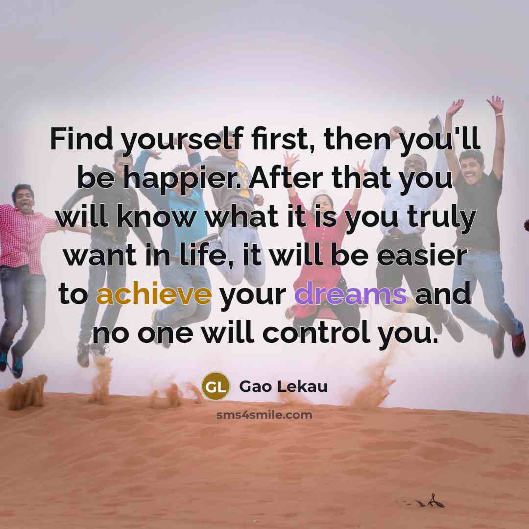 “Find yourself first, then you'll be happier. After that you…” quote by Gao Lekau