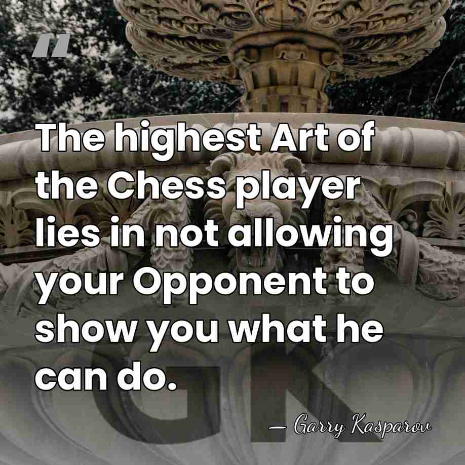 The highest Art of the Chess player lies in not allowing your&hellip; - Garry Kasparov