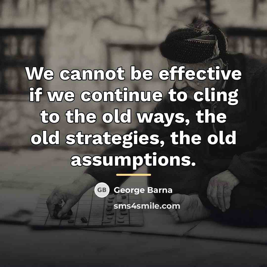 “We cannot be effective if we continue to cling to…” quote by George Barna