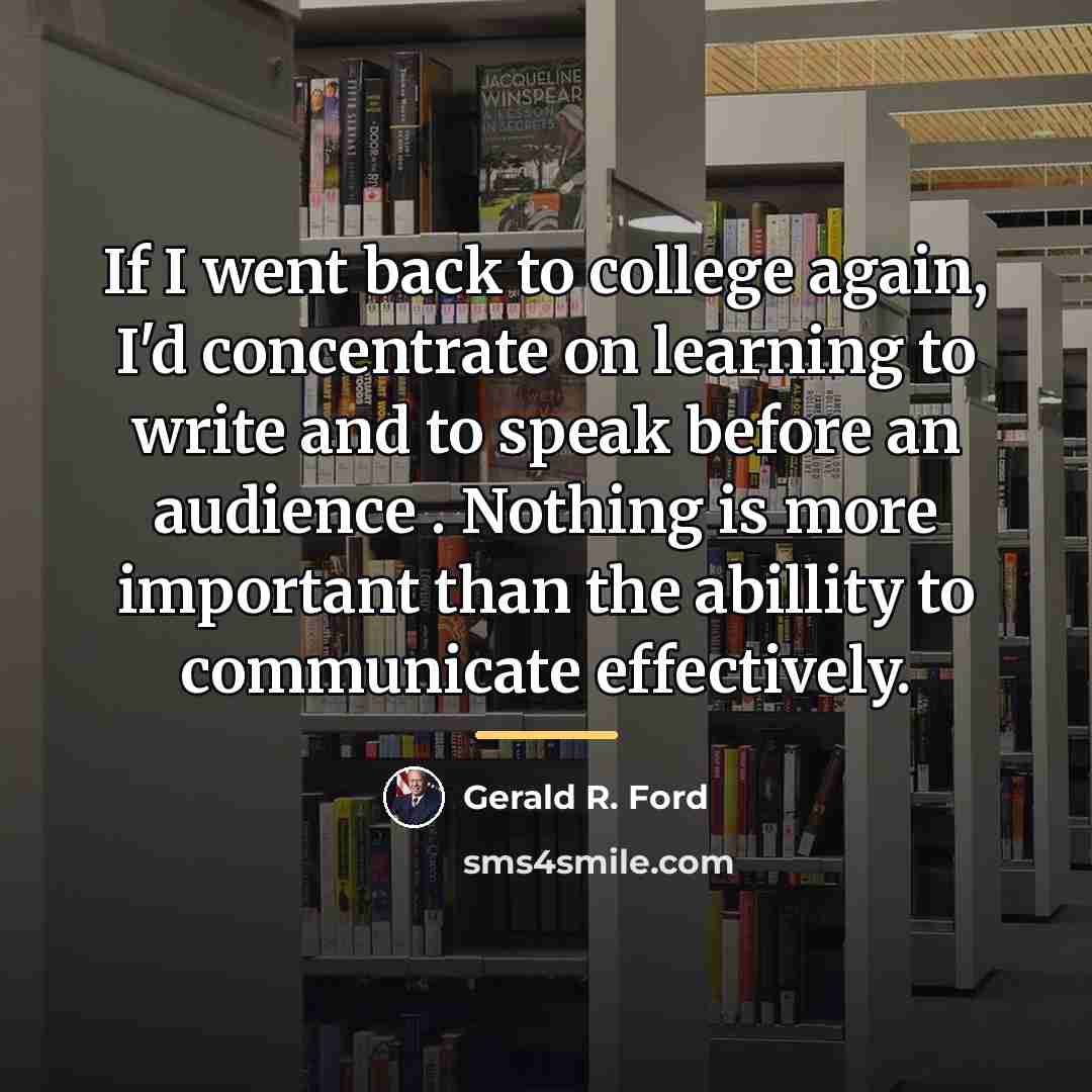 “If I went back to college again, I'd concentrate on…” quote by Gerald R. Ford