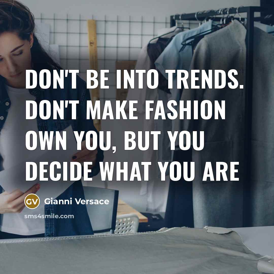 “Don't be into trends. Don't make fashion own you, but…” quote by Gianni Versace