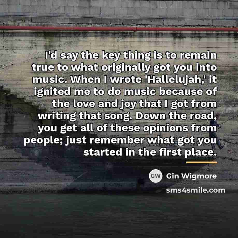 “I'd say the key thing is to remain true to…” quote by Gin Wigmore