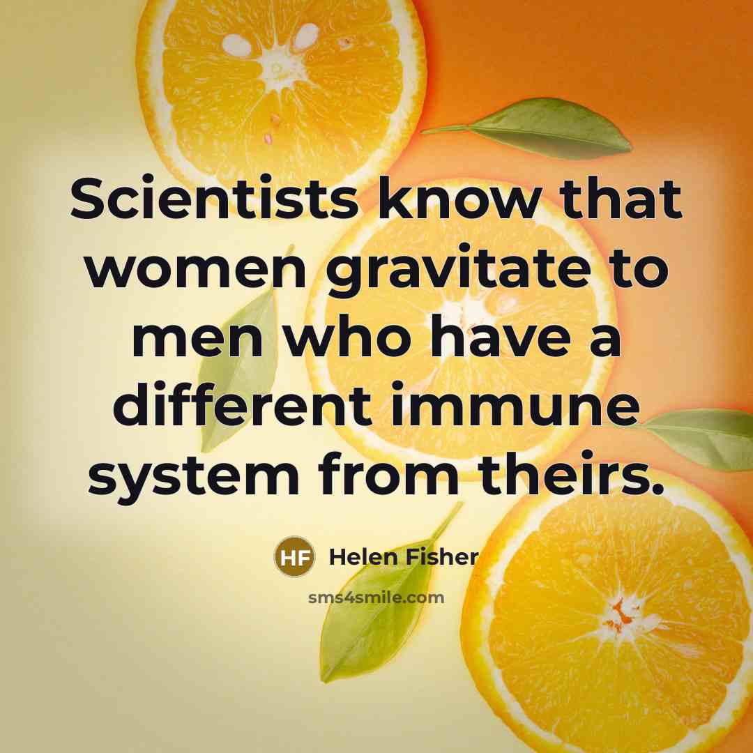 “Scientists know that women gravitate to men who have a…” quote by Helen Fisher