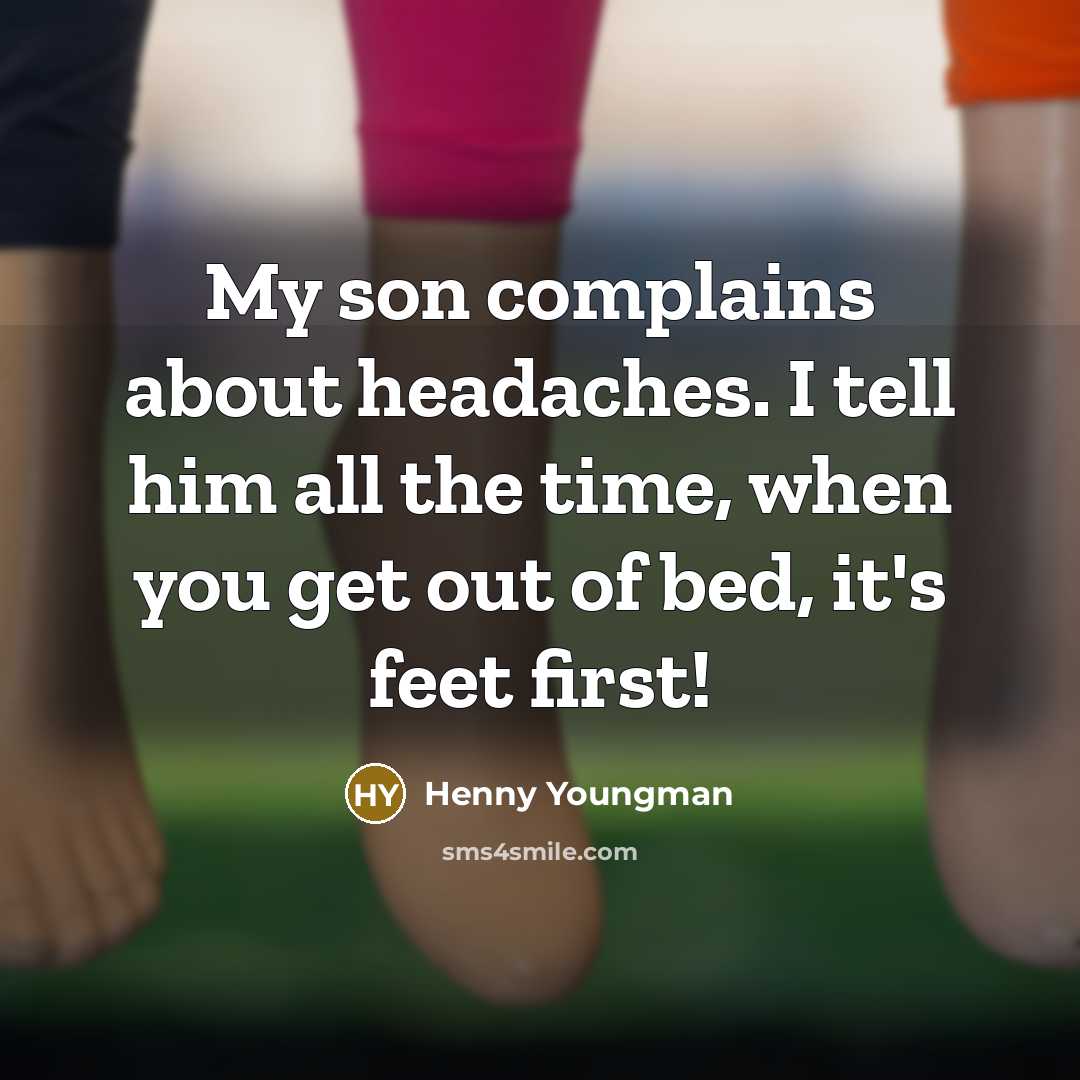 “My son complains about headaches. I tell him all the…” quote by Henny Youngman