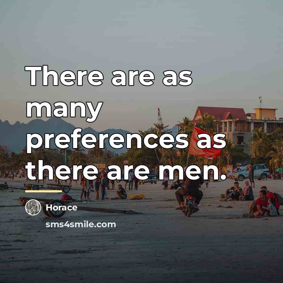 “There are as many preferences as there are men.…” quote by Horace