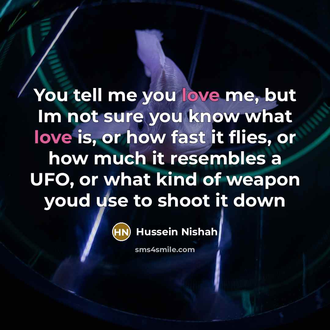 “You tell me you love me, but Im not sure…” quote by Hussein Nishah