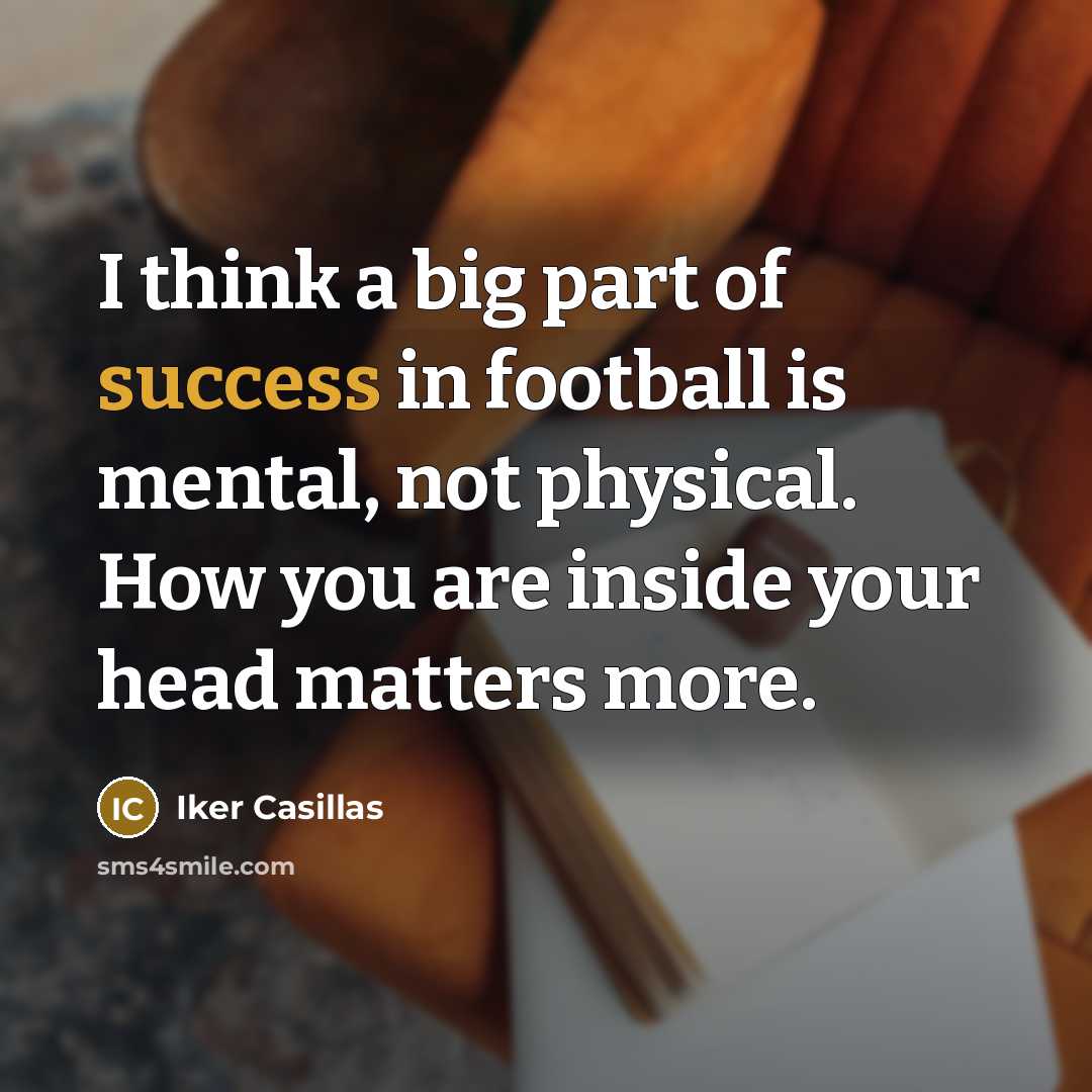 “I think a big part of success in football is…” quote by Iker Casillas