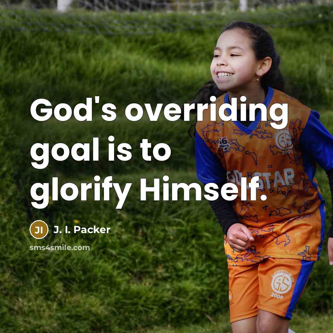 “God's overriding goal is to glorify Himself.…” quote by J. I. Packer