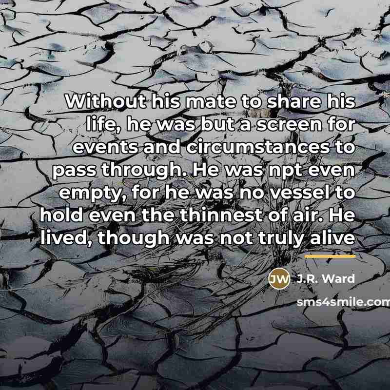 “Without his mate to share his life, he was but…” quote by J.R. Ward