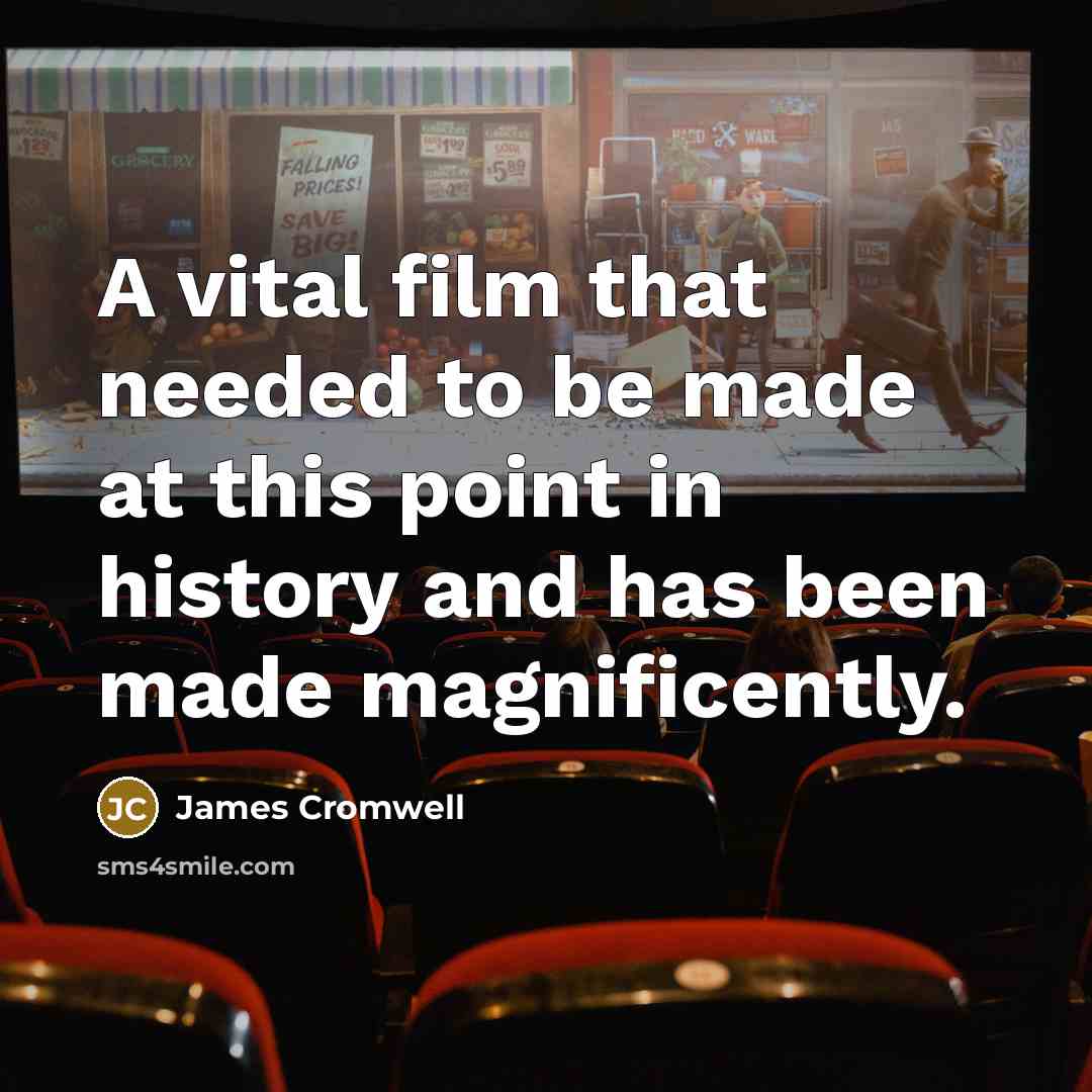 “A vital film that needed to be made at this…” quote by James Cromwell