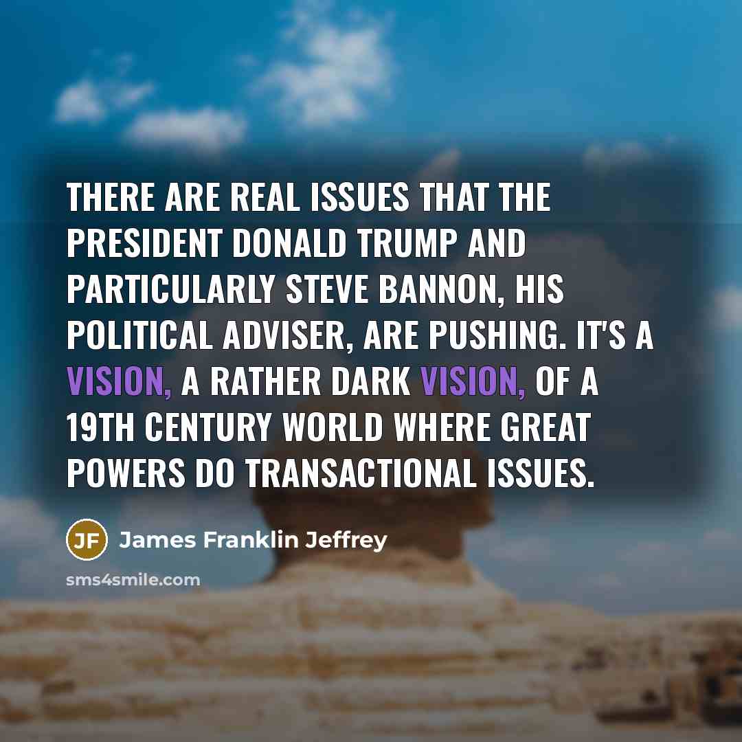 “There are real issues that the president Donald Trump and…” quote by James Franklin Jeffrey