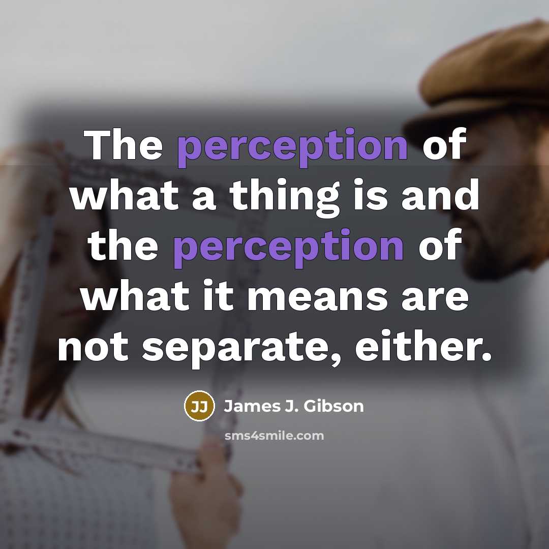 “The perception of what a thing is and the perception…” quote by James J. Gibson