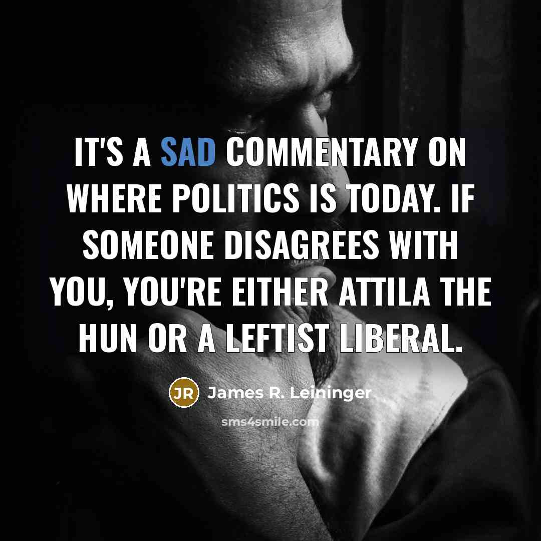 “It's a sad commentary on where politics is today. If…” quote by James R. Leininger