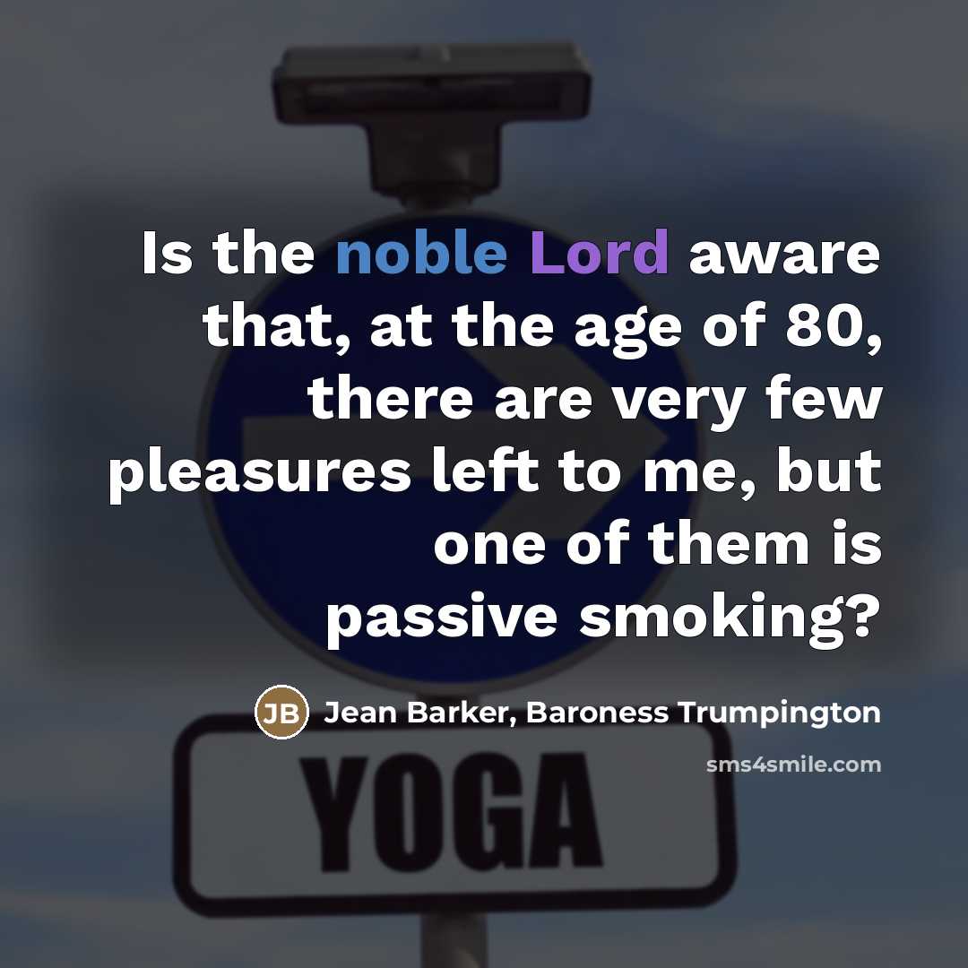 “Is the noble Lord aware that, at the age of…” quote by Jean Barker, Baroness Trumpington