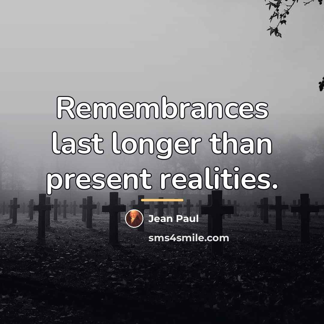 “Remembrances last longer than present realities.…” quote by Jean Paul