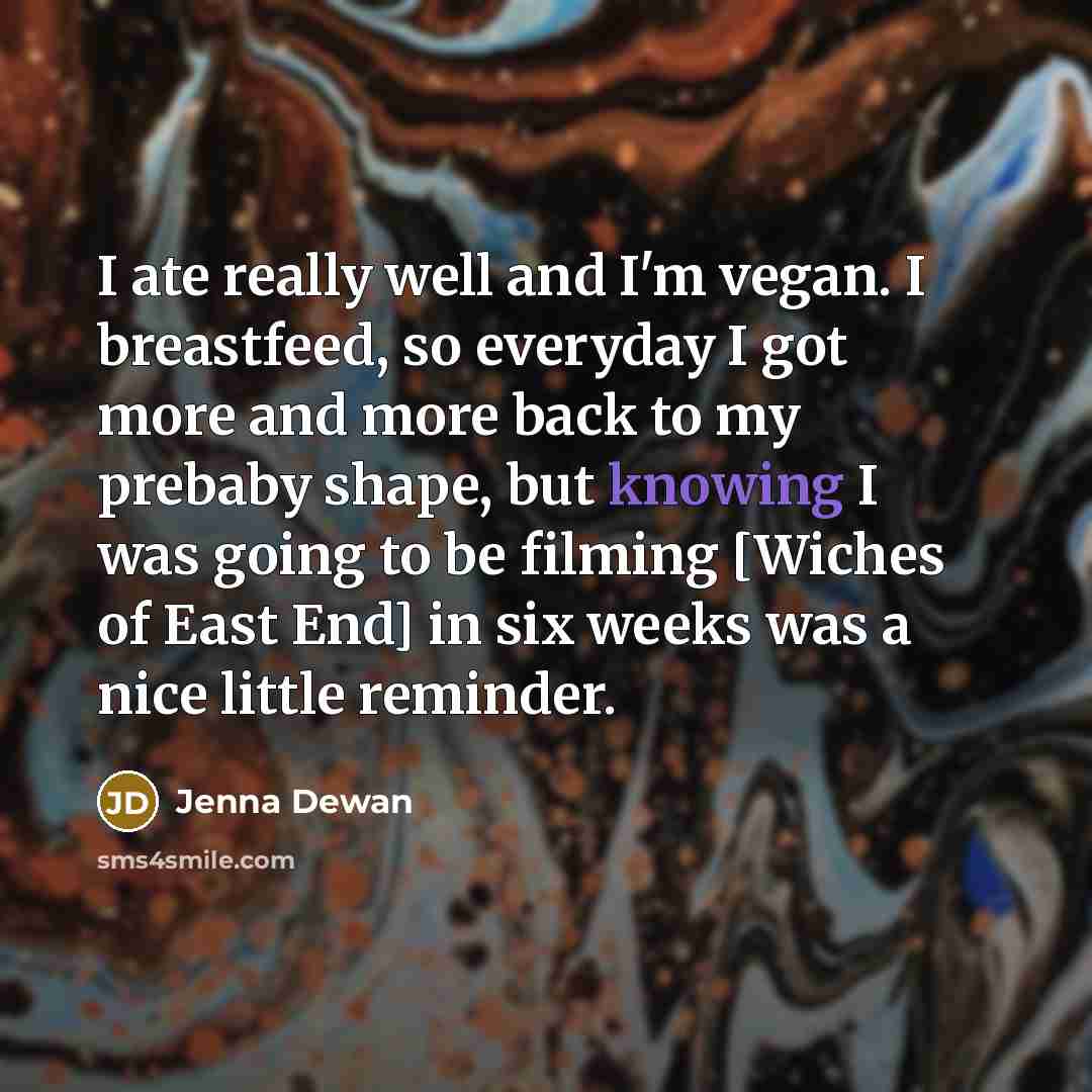 “I ate really well and I'm vegan. I breastfeed, so…” quote by Jenna Dewan