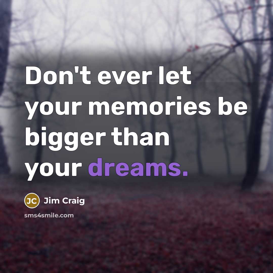 “Don't ever let your memories be bigger than your dreams.…” quote by Jim Craig