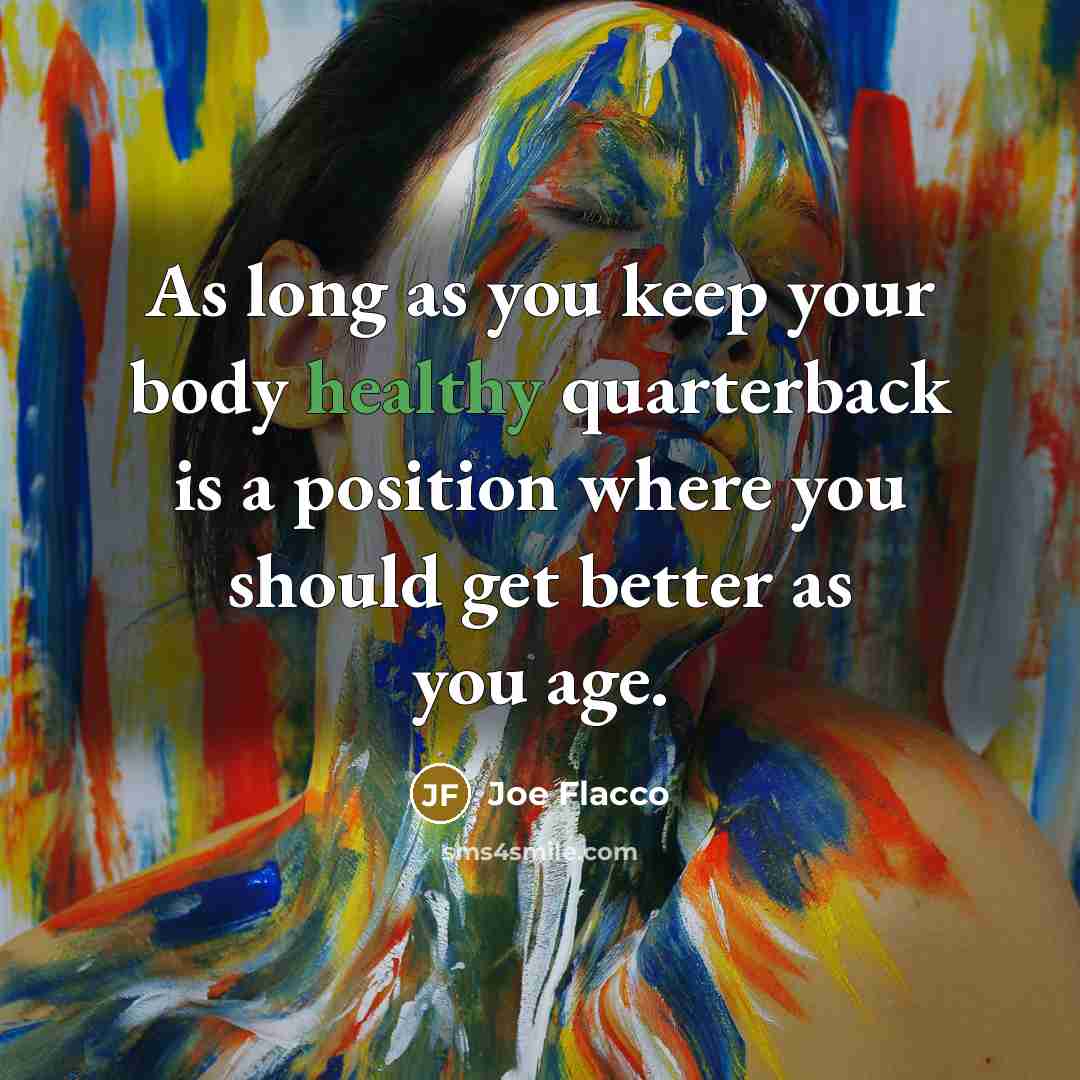 “As long as you keep your body healthy quarterback is…” quote by Joe Flacco