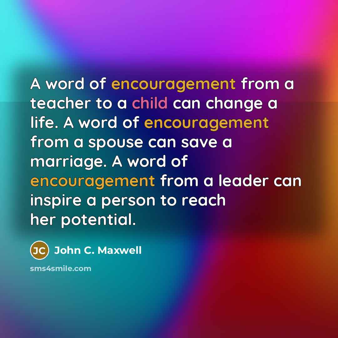 “A word of encouragement from a teacher to a child…” quote by John C. Maxwell