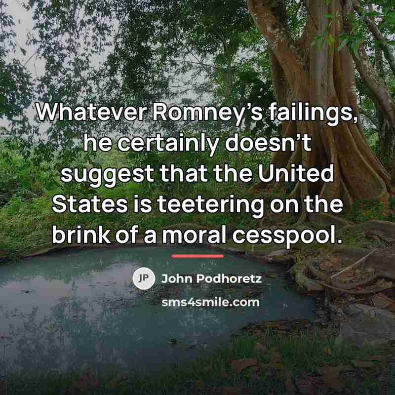 “Whatever Romney's failings, he certainly doesn't suggest that the United…” quote by John Podhoretz