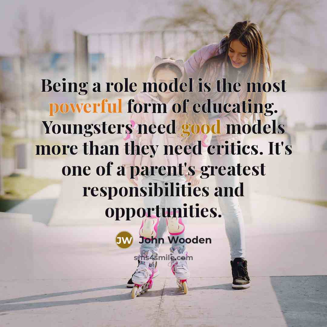“Being a role model is the most powerful form of…” quote by John Wooden