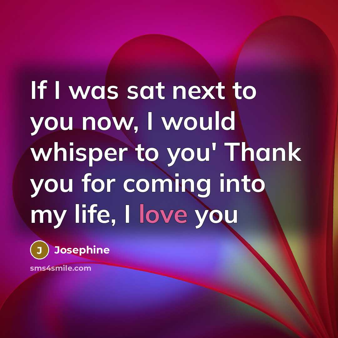 “If I was sat next to you now, I would…” quote by Josephine