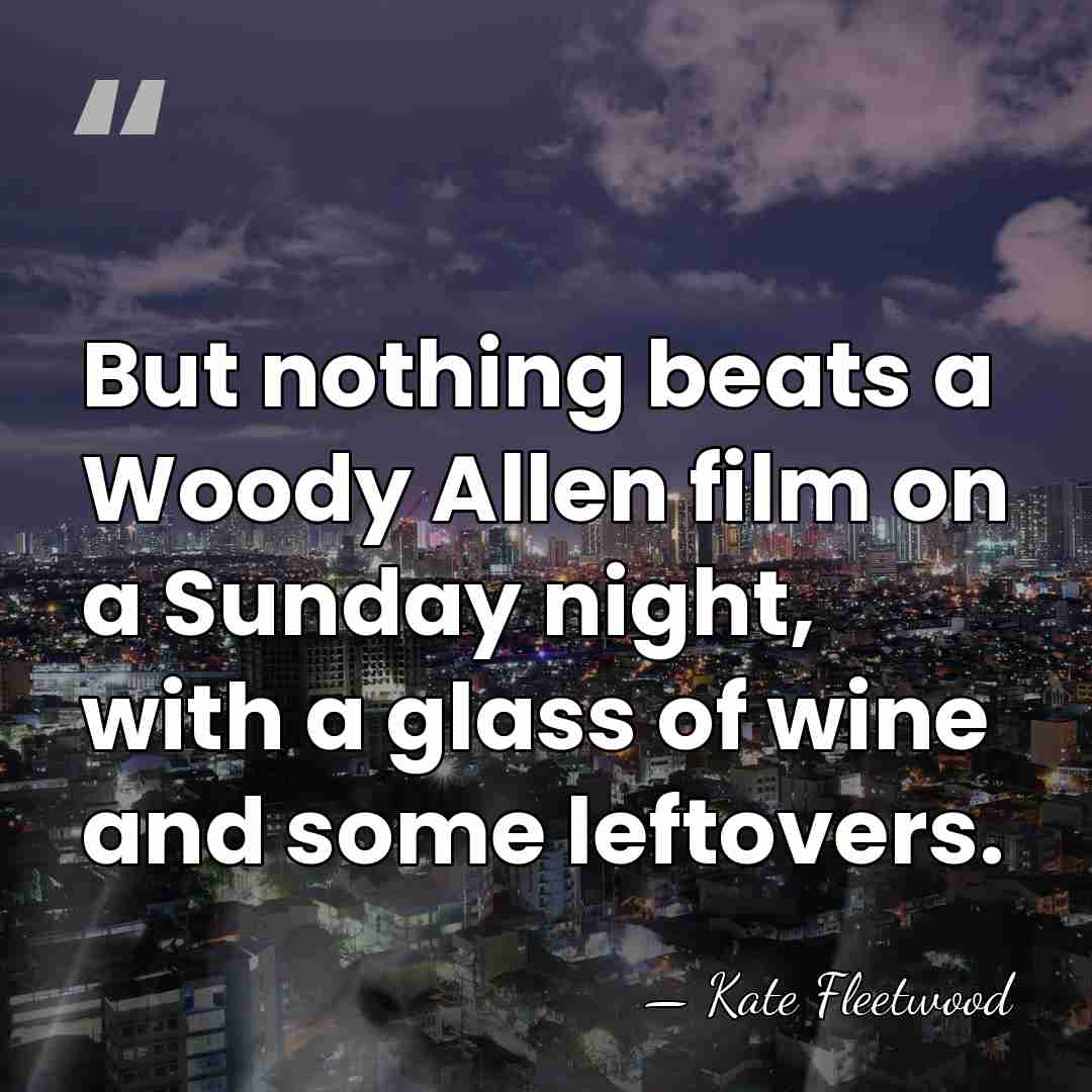 But nothing beats a Woody Allen film on a Sunday night, with&hellip; - Kate Fleetwood