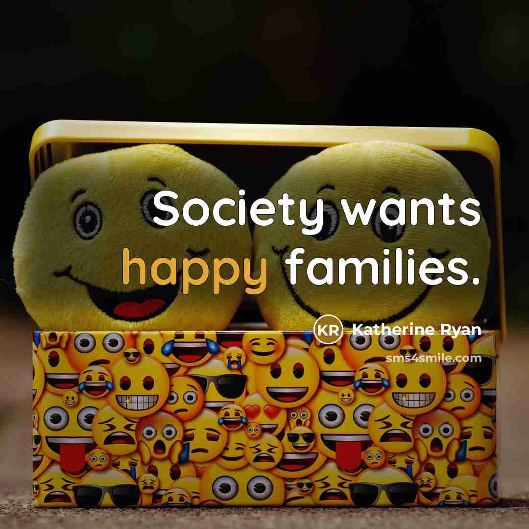 “Society wants happy families.…” quote by Katherine Ryan