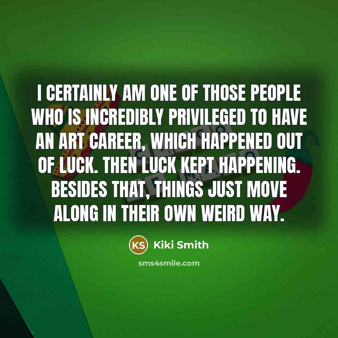 “I certainly am one of those people who is incredibly…” quote by Kiki Smith