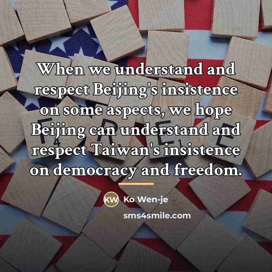 “When we understand and respect Beijing's insistence on some aspects,…” quote by Ko Wen-je