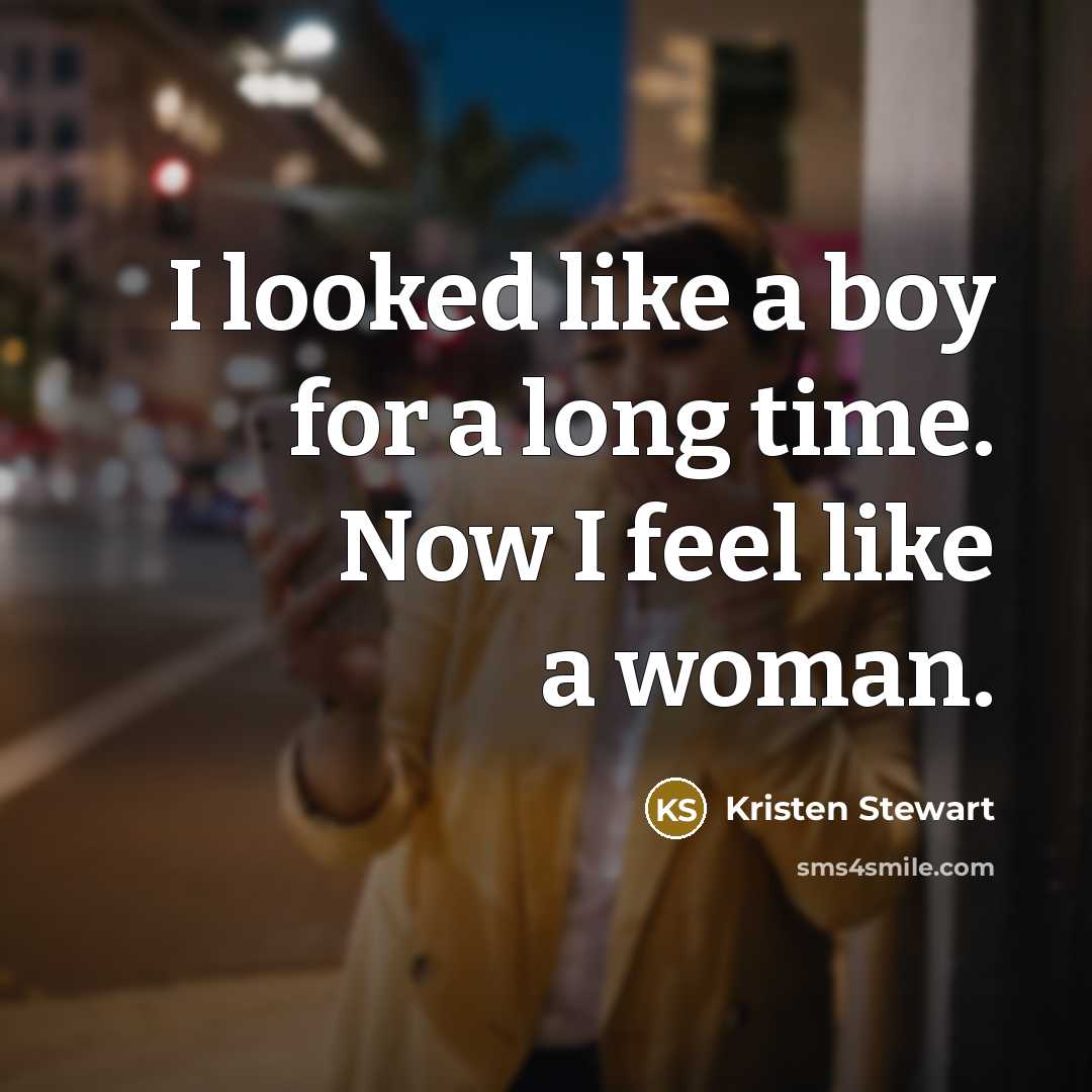 “I looked like a boy for a long time. Now…” quote by Kristen Stewart