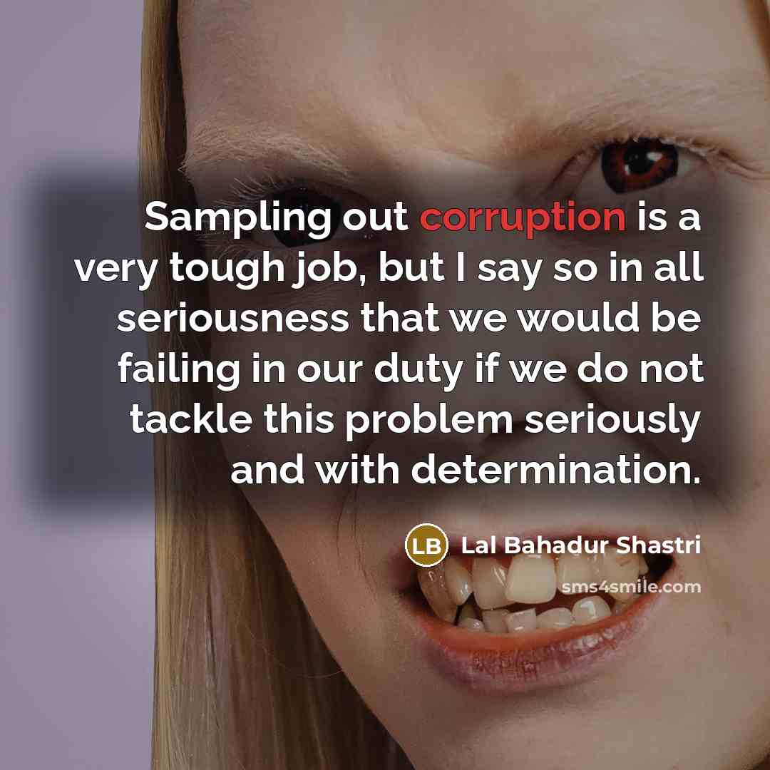 “Sampling out corruption is a very tough job, but I…” quote by Lal Bahadur Shastri