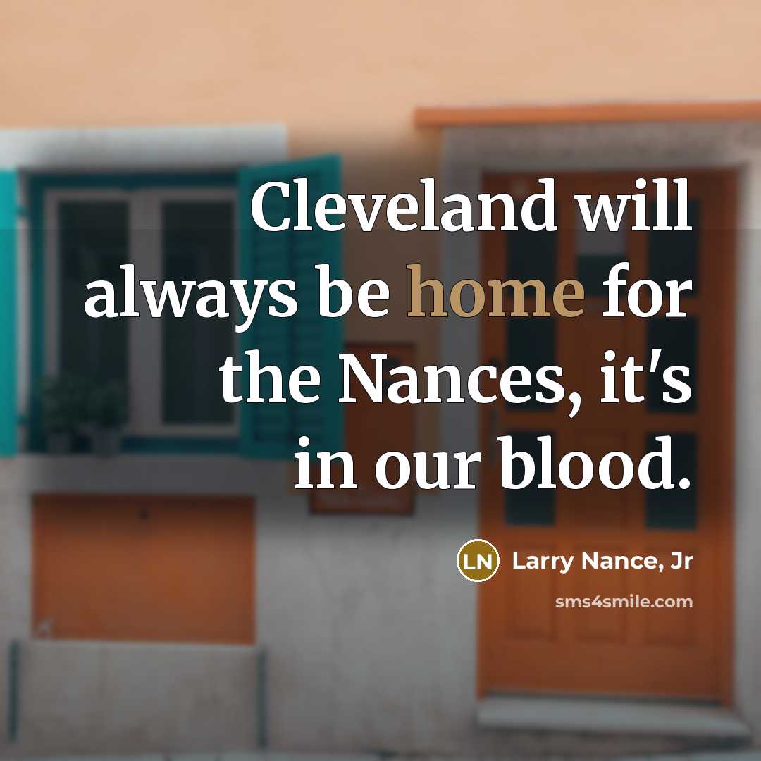 “Cleveland will always be home for the Nances, it's in…” quote by Larry Nance, Jr