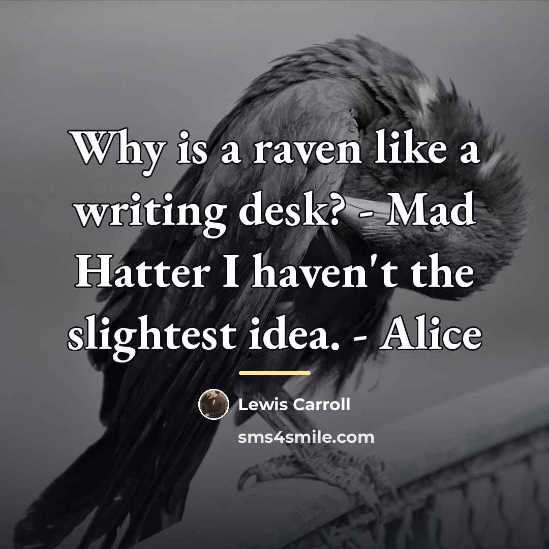 “Why is a raven like a writing desk? - Mad…” quote by Lewis Carroll