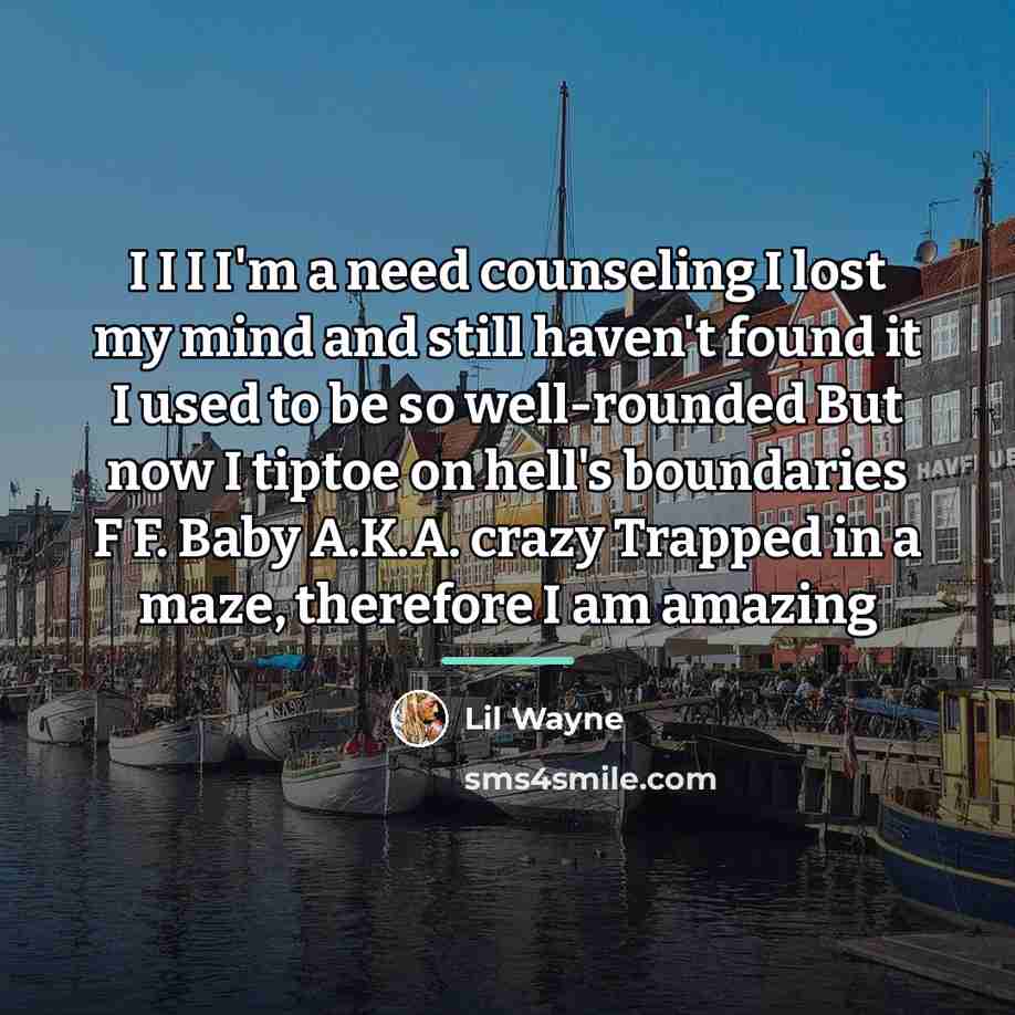 “I I I I'm a need counseling I lost my…” quote by Lil Wayne