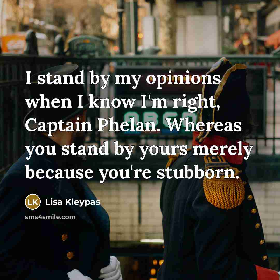 “I stand by my opinions when I know I'm right,…” quote by Lisa Kleypas