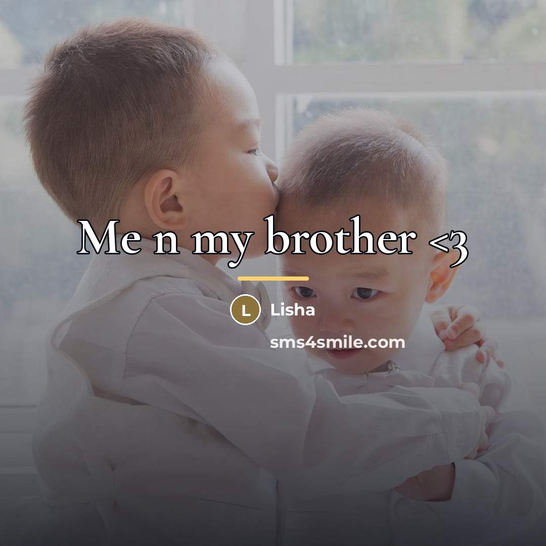“Me n my brother…” quote by Lisha