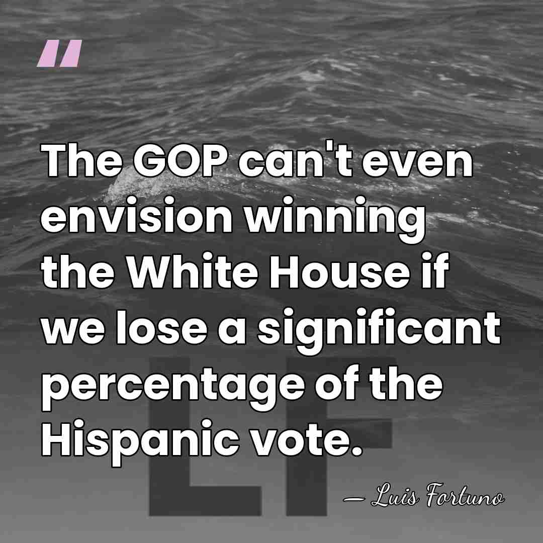 The GOP can't even envision winning the White House if we lose&hellip; - Luis Fortuno