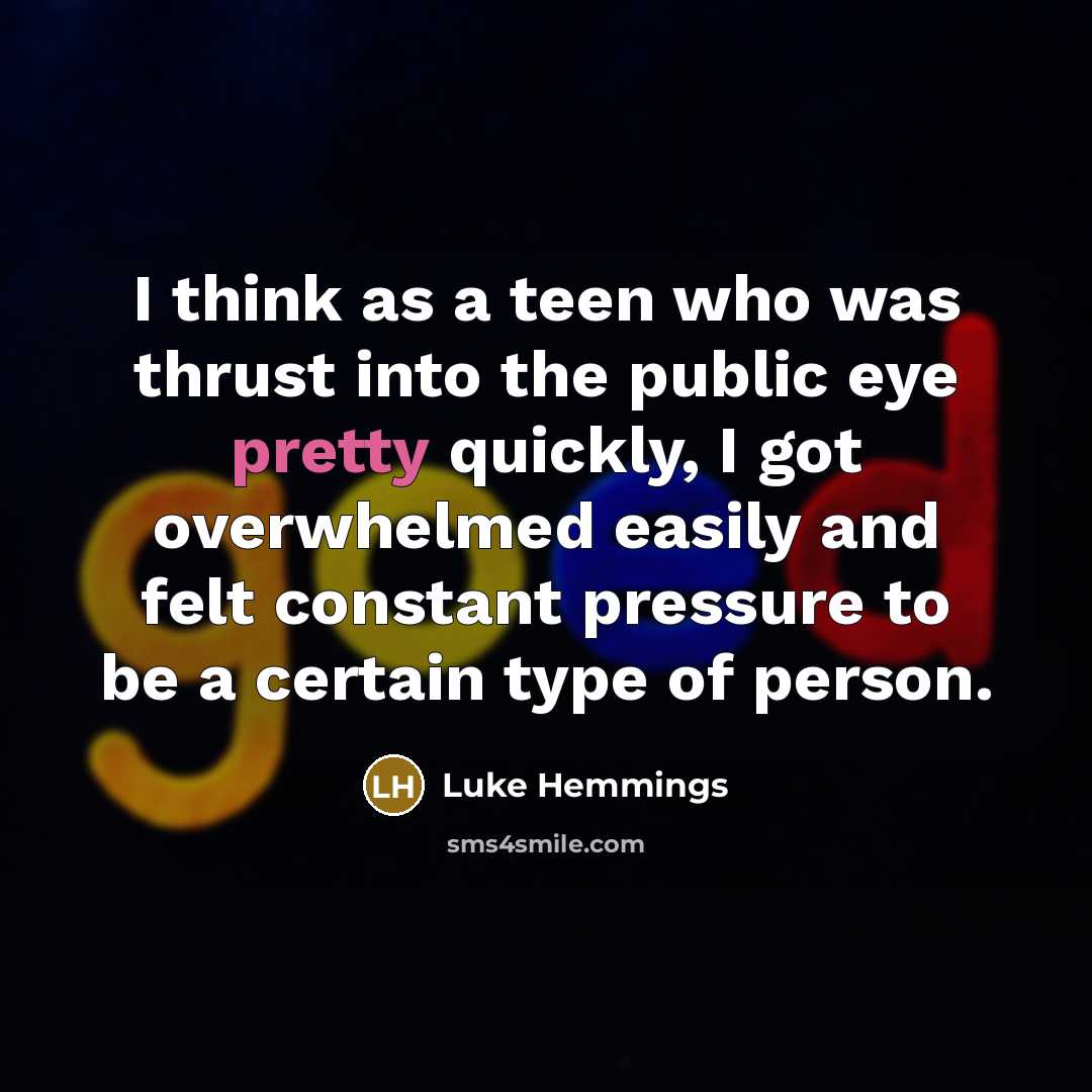 “I think as a teen who was thrust into the…” quote by Luke Hemmings