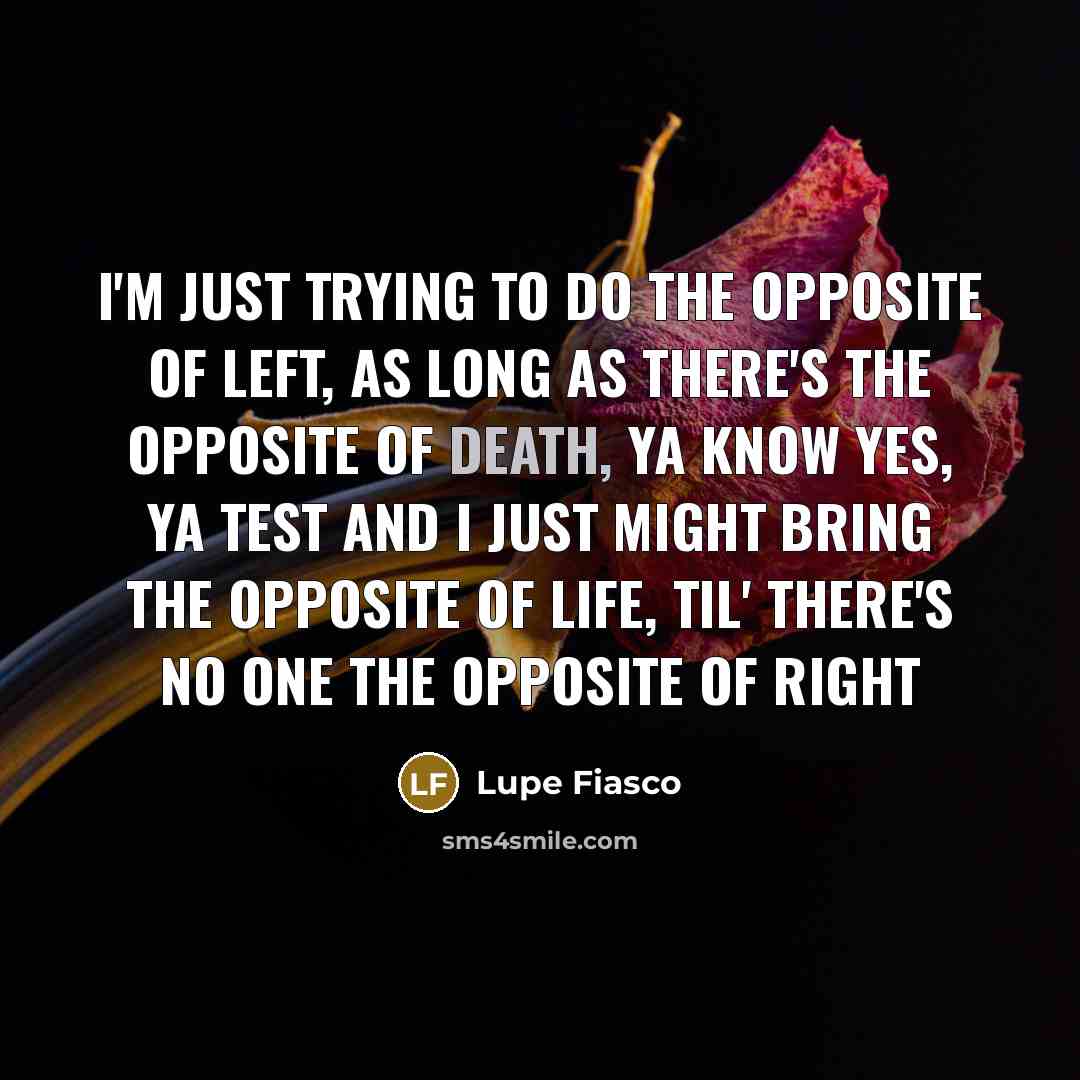 “I'm just trying to do the opposite of left, as…” quote by Lupe Fiasco