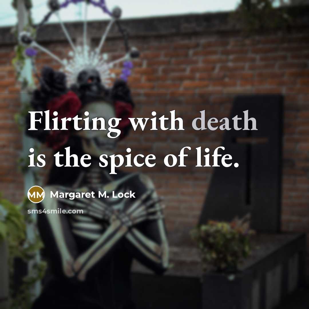 “Flirting with death is the spice of life.…” quote by Margaret M. Lock